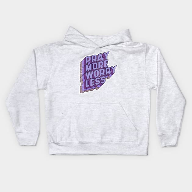 Pray more Worry less Kids Hoodie by aaallsmiles